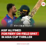 Asif Ali fined for fiery on-field spat in Asia Cup thriller